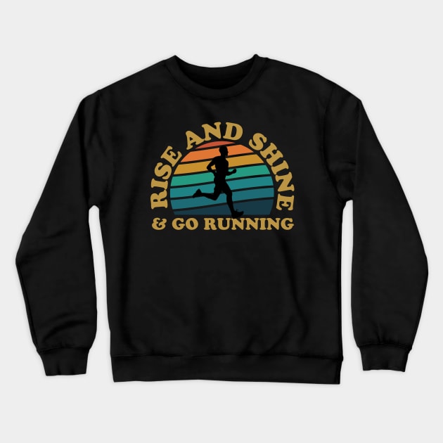 Rise And Shine & Go Running Male Runner Crewneck Sweatshirt by thingsandthings